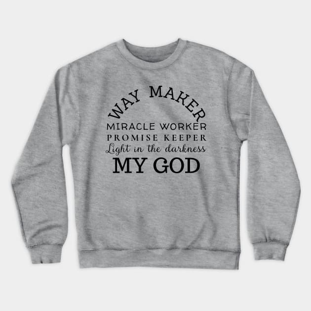 Way Maker Miracle Worker Promise Keeper Crewneck Sweatshirt by LaurelBDesigns